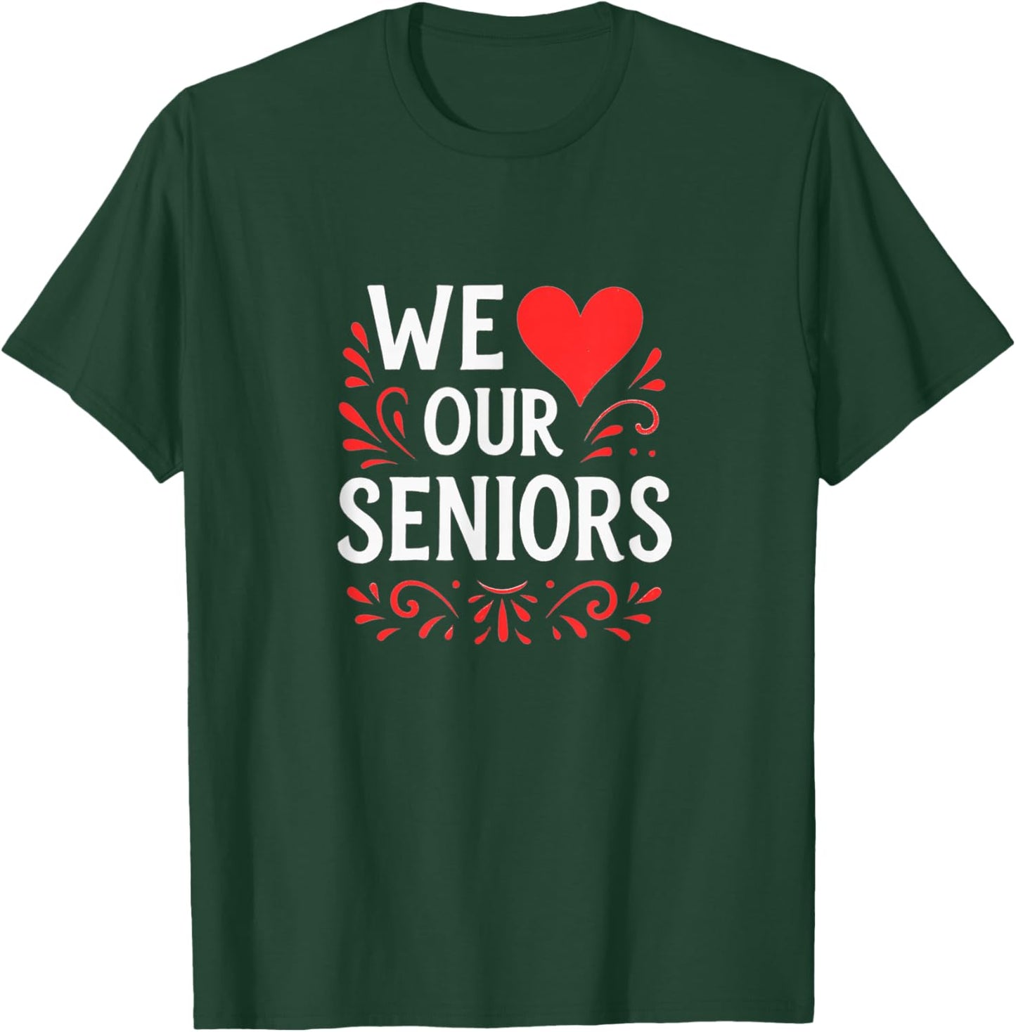 We Love Our Seniors T-Shirt - T-Shirt | Forest
