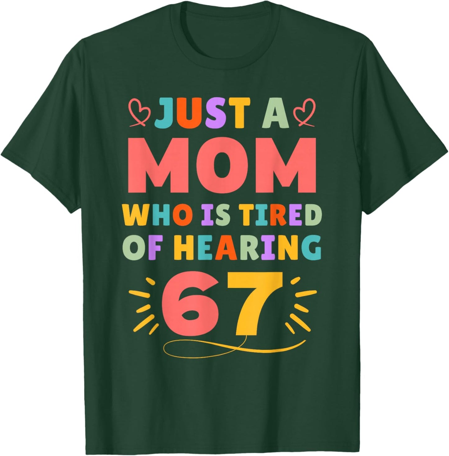 Just A Mom Who is Tired of Hearing 67 Funny Six Seven Meme T-Shirt - T-Shirt | Forest