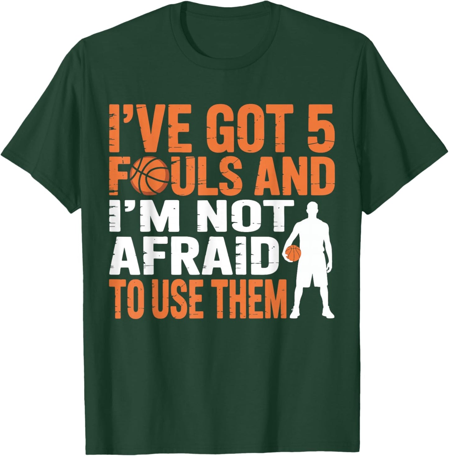 I've Got 5 Fouls and I'm Not Afraid to Use Them Basketball T-Shirt - T-Shirt | Forest
