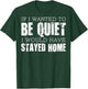 (ON Back) If I Wanted to Be Quiet I Would Have Stayed Home T-Shirt - T-Shirt | Forest