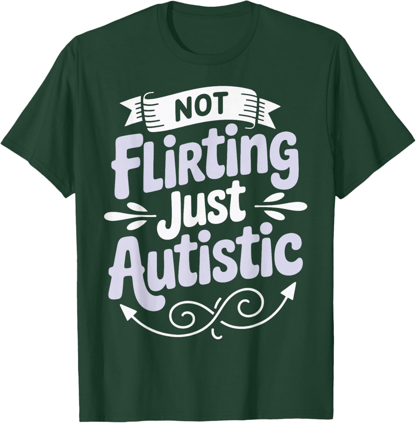 Not Flirting Just Autistic T-Shirt - T-Shirt | Forest