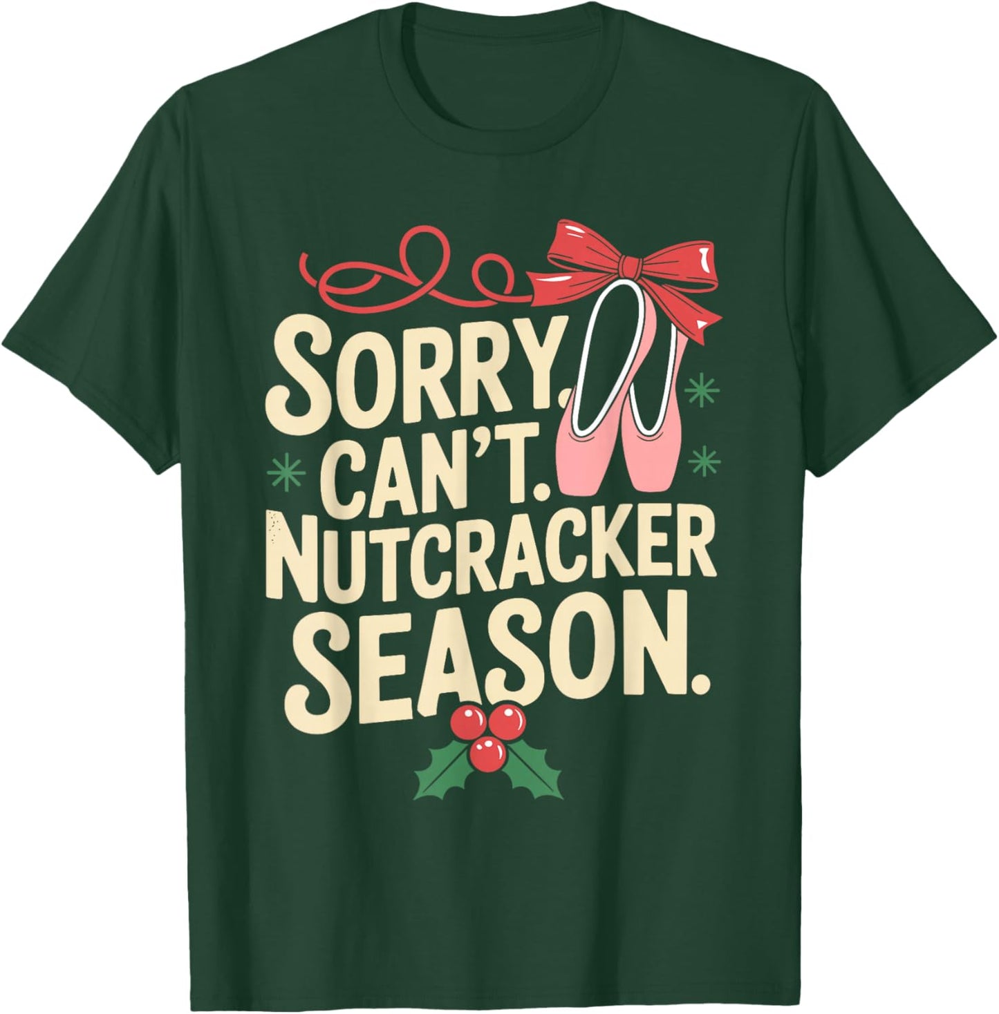 Sorry Can't Nutcracker Season Christmas Ballet T-Shirt - T-Shirt | Forest