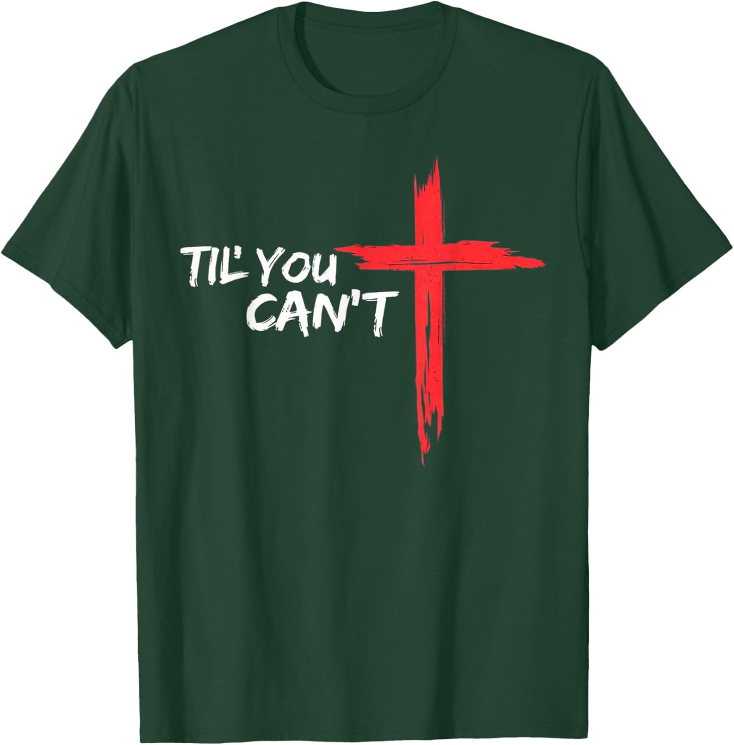 Til You Cant Brush Script Cross Christian Motivation T-Shirt - T-Shirt | Forest