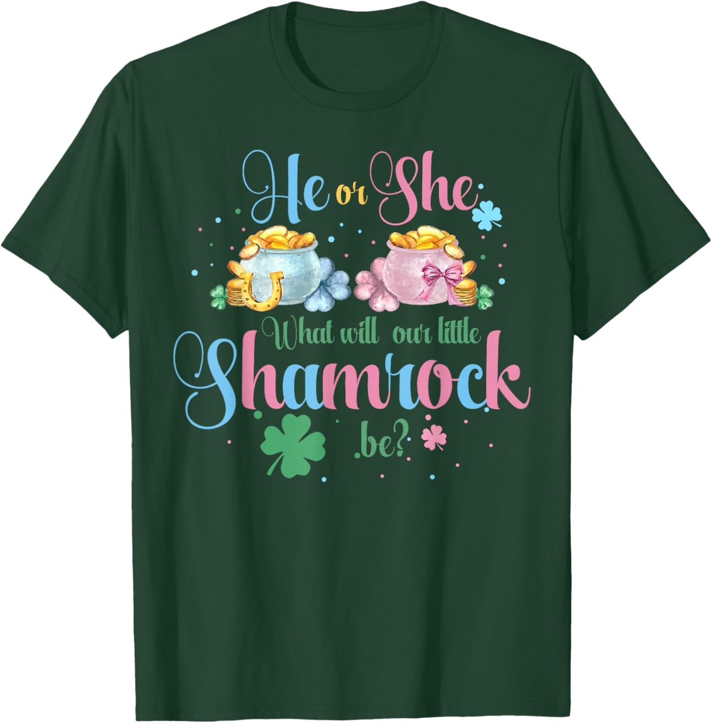 He Or She What Will Our Little Shamrock Be St Patricks Day T-Shirt - T-Shirt | Forest