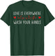 Love is Everywhere So is The Flu Wash Your Hands Nurse T-Shirt - T-Shirt | Forest