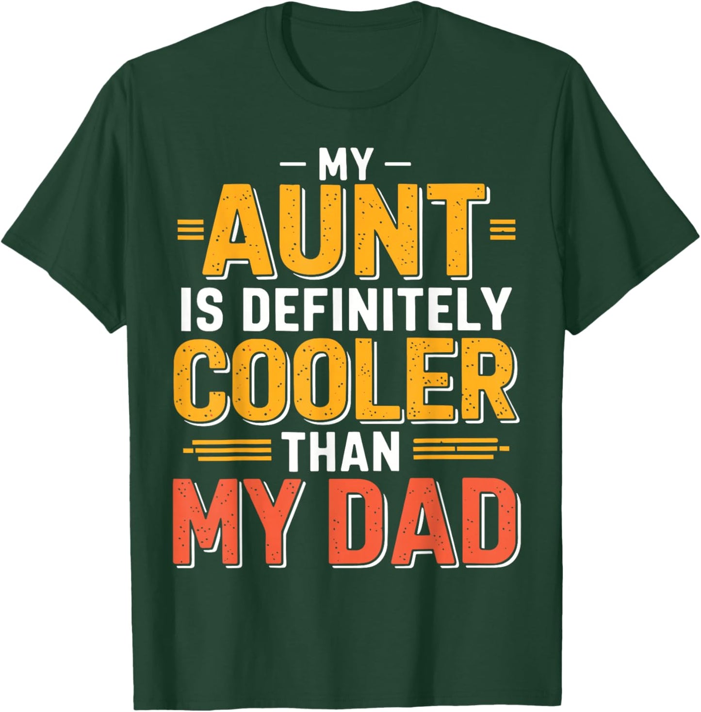 My Aunt is Definitely Cooler Than My Dad T-Shirt - T-Shirt | Forest