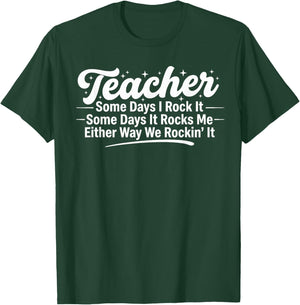Teacher Humor Meme Some Days I Rock It Funny Sarcasm T-Shirt - T-Shirt | Forest