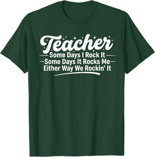 Teacher Humor Meme Some Days I Rock It Funny Sarcasm T-Shirt - T-Shirt | Forest