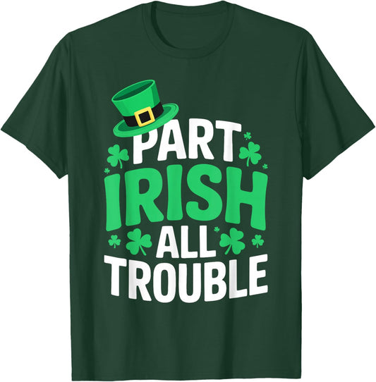 Part Irish All Trouble Shirt Men Women Kids St Patricks Day T-Shirt - T-Shirt | Forest