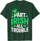 Part Irish All Trouble Shirt Men Women Kids St Patricks Day T-Shirt - T-Shirt | Forest