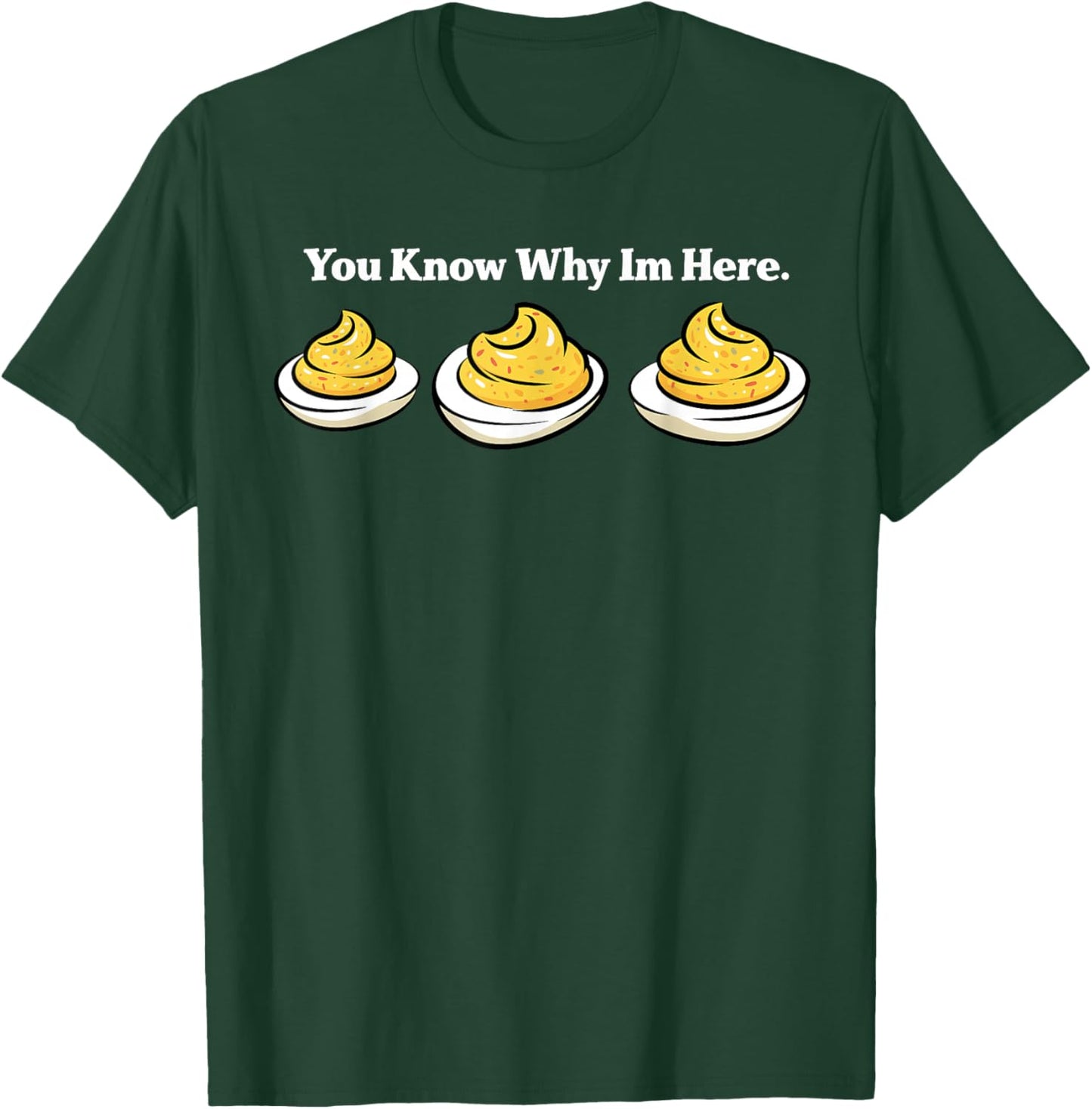 Deviled Eggs You Know Why Im Here Deviled Egg Thanksgiving T-Shirt - T-Shirt | Forest