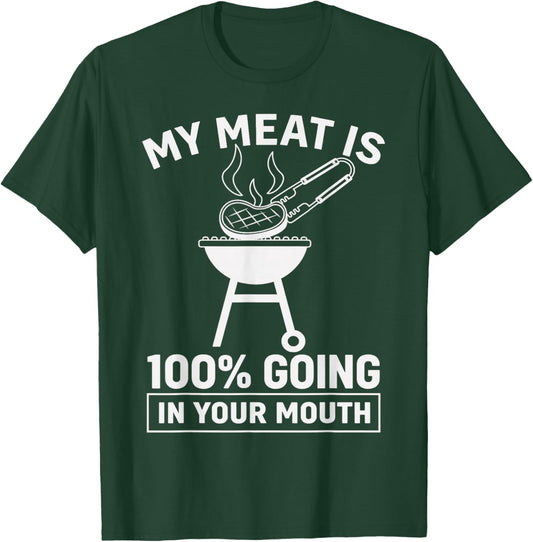 My Meat is 100% Going in Your Mouth Funny BBQ Dad Grilling T-Shirt - T-Shirt | Forest