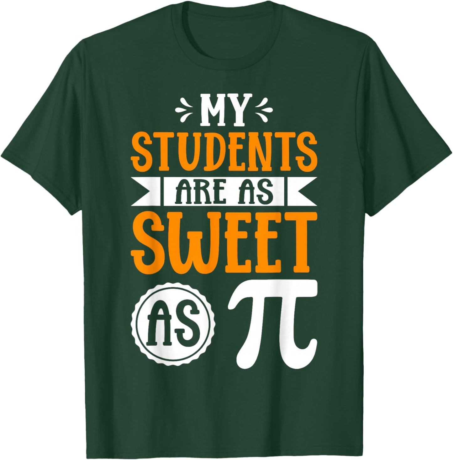 My Students are As Sweet As Pi - Math Teacher 3.14 Pi Day T-Shirt - T-Shirt | Forest