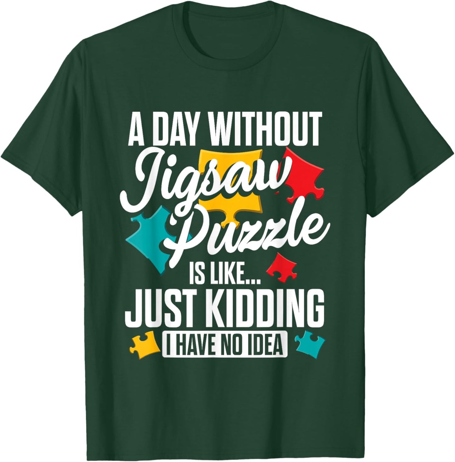 A Day Without Jigsaw Puzzle is Like..., Puzzler T-Shirt - T-Shirt | Forest