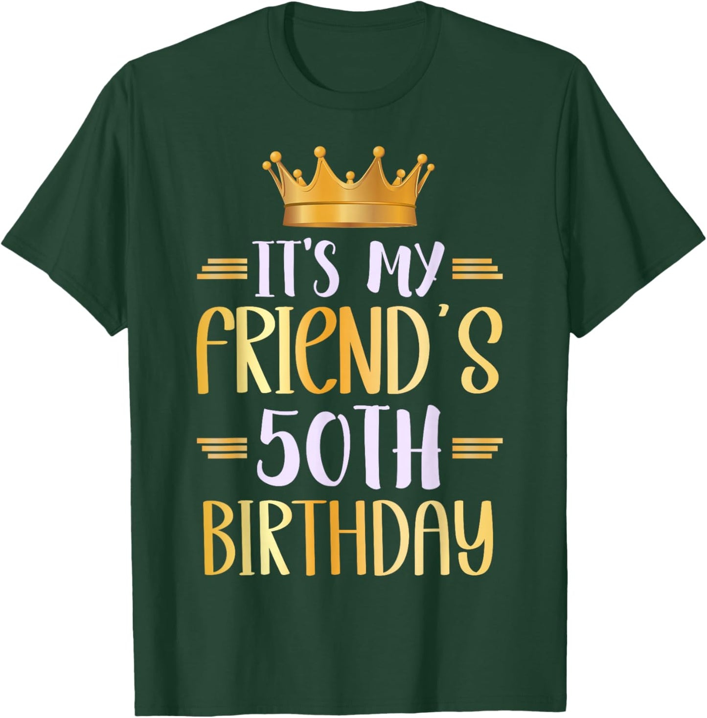 It's My Friend's 50th Birthday Happy 50 Years Old T-Shirt - T-Shirt | Forest