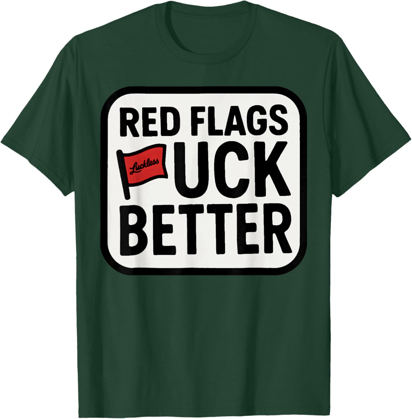Red Flags Fuck Better Dating Humor Quote T-Shirt - T-Shirt | Forest