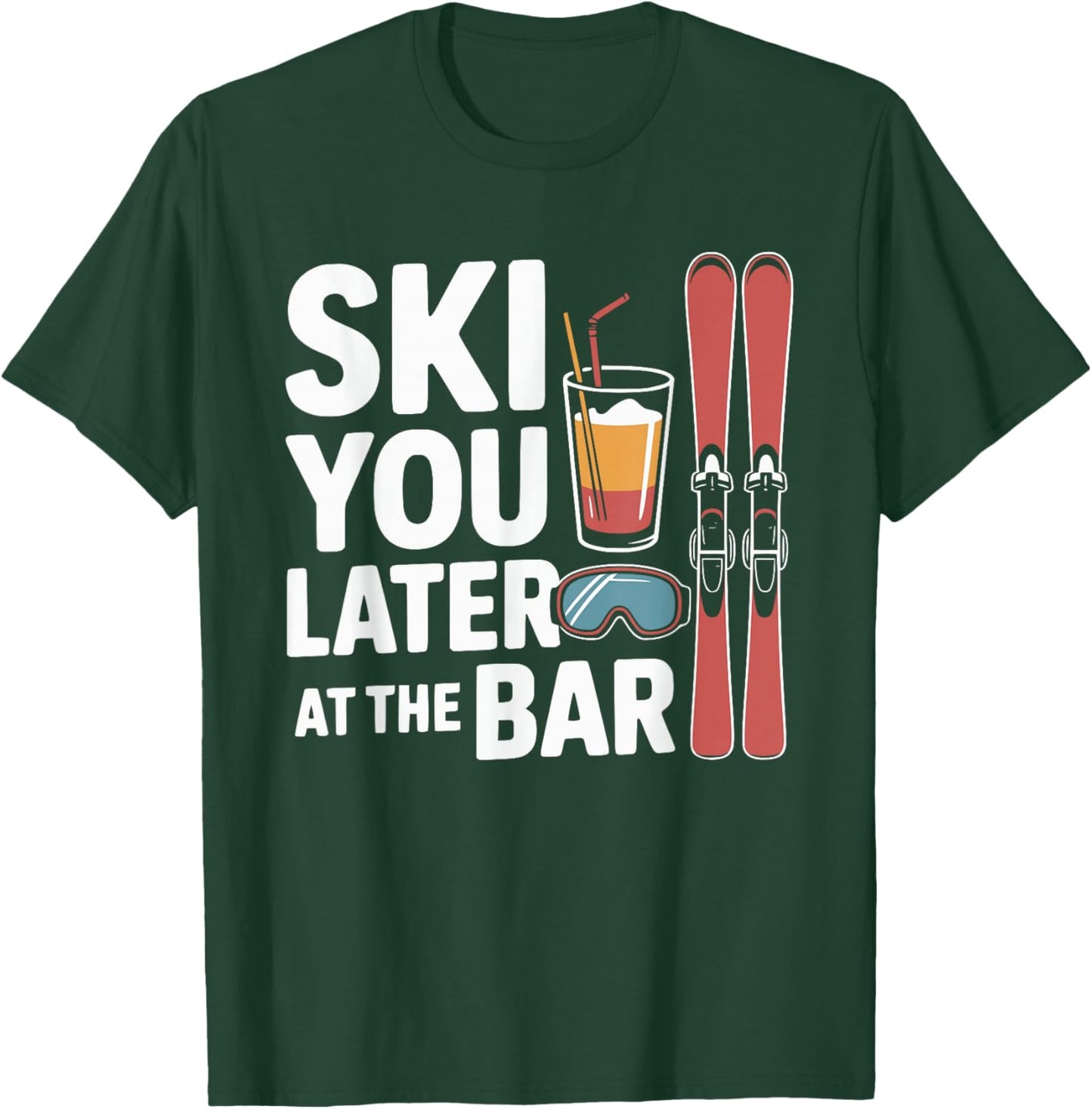 Après Ski Party Ski You Later at The Bar Skier Outfit T-Shirt - T-Shirt | Forest