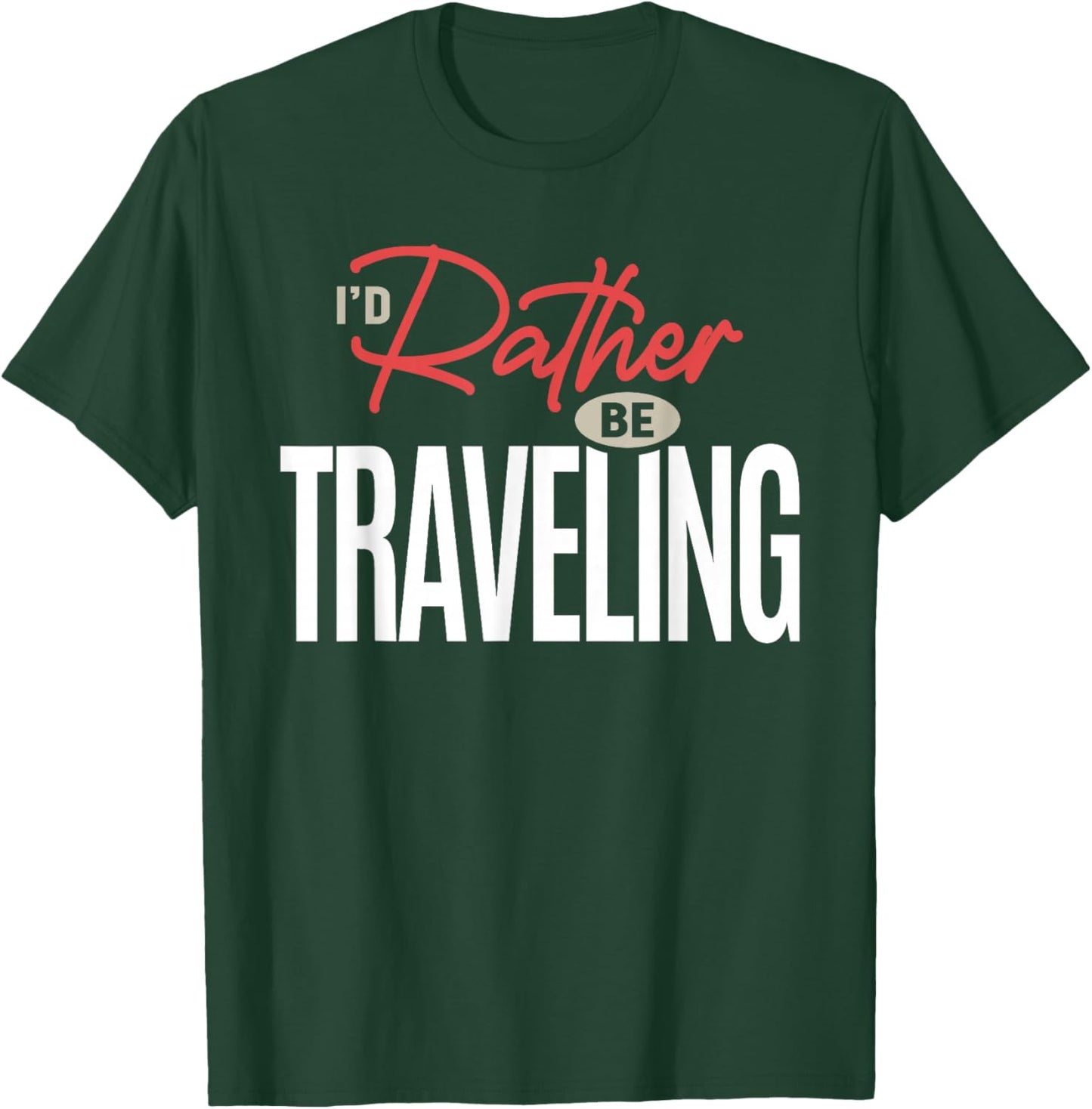 I’d Rather Be Traveling Funny Travel Lover Quote T-Shirt - T-Shirt | Forest