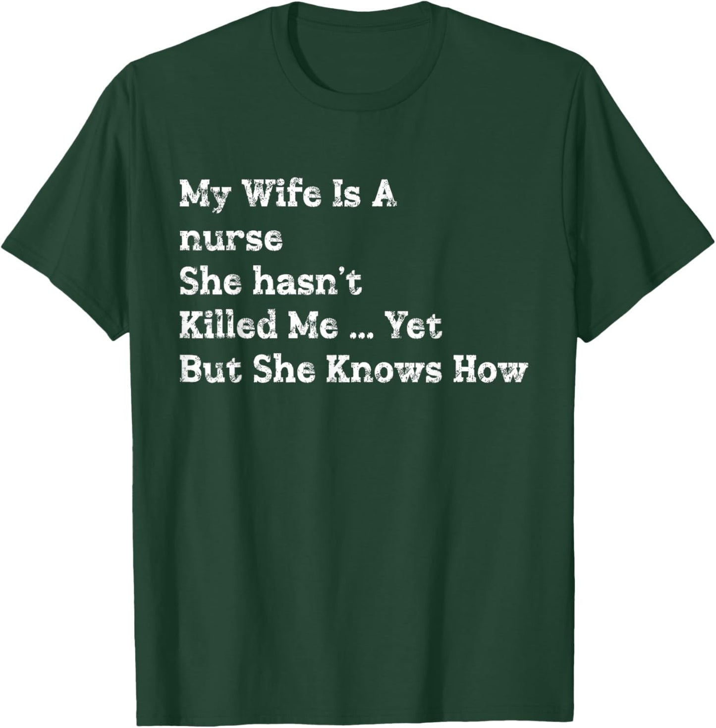 My Wife is Nurse She Hasn't Killed Me Yet But She Knows How T-Shirt - T-Shirt | Forest