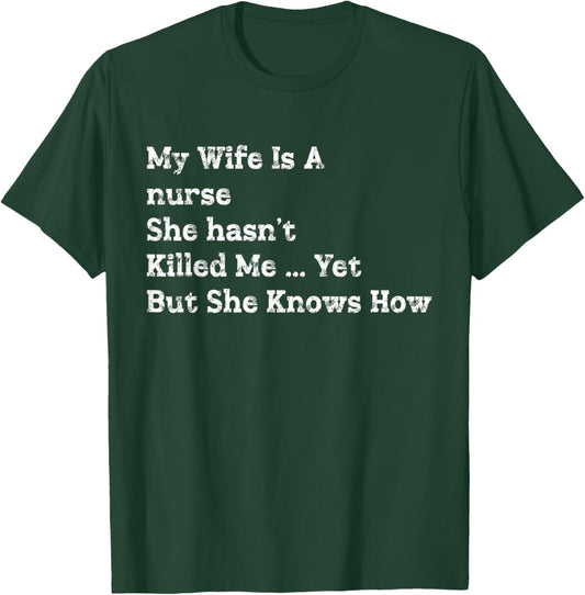 My Wife is Nurse She Hasn't Killed Me Yet But She Knows How T-Shirt - T-Shirt | Forest
