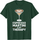 Espresso Martini is My Therapy Funny Coffee Cocktail Lover T-Shirt - T-Shirt | Forest