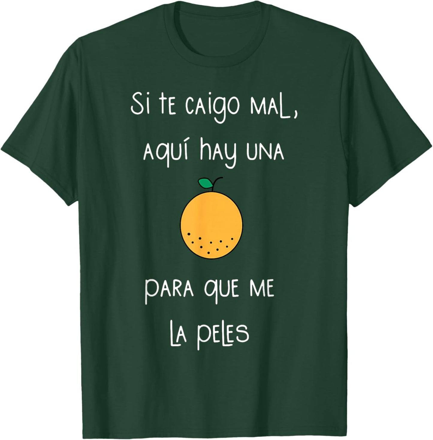 Si Te Caigo Mal Aqui Hay UNA para Que Me La Peles T-Shirt - T-Shirt | Forest