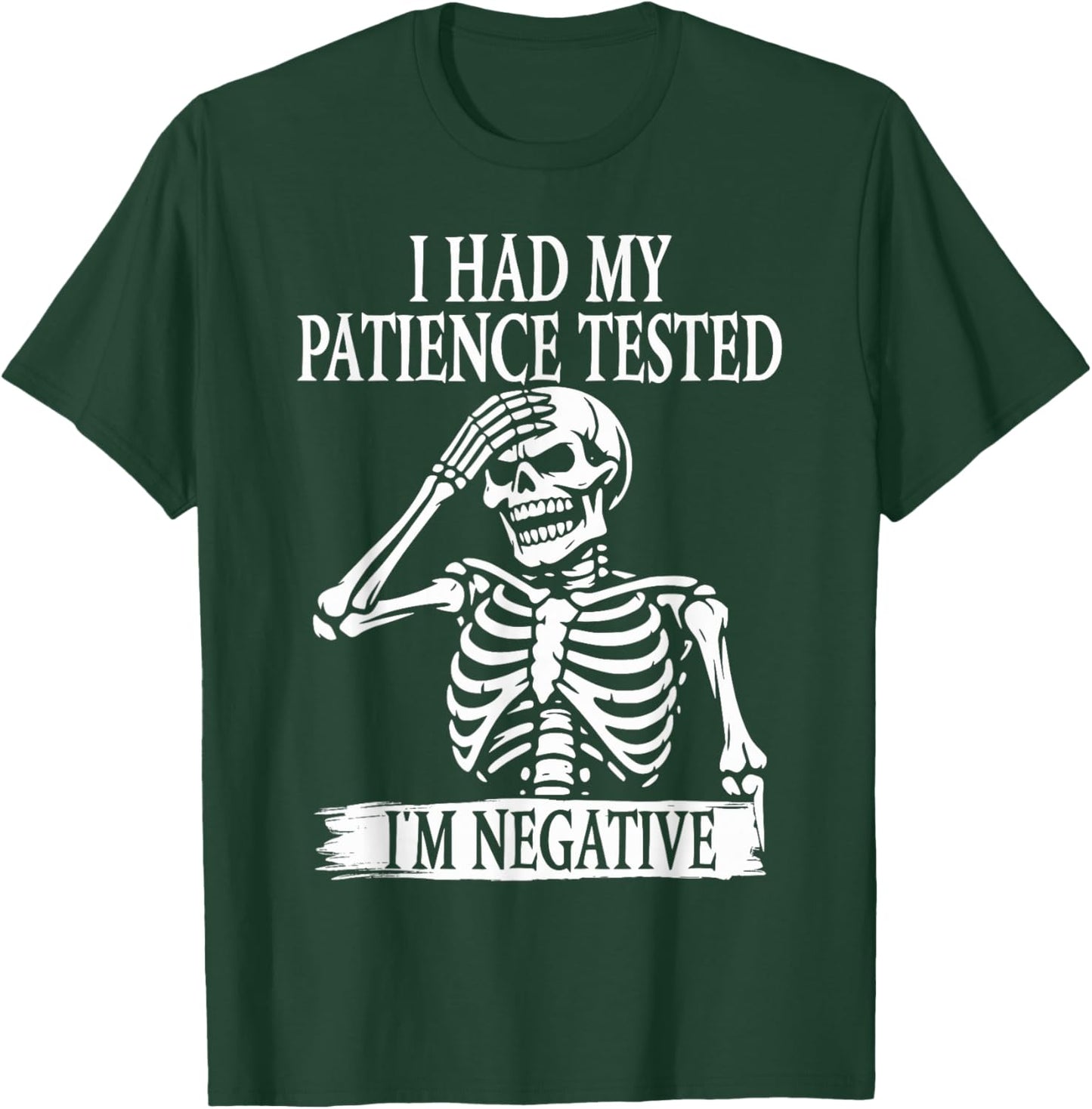 I Had My Patience Tested I'm Negative Sarcastic Skeleton T-Shirt - T-Shirt | Forest