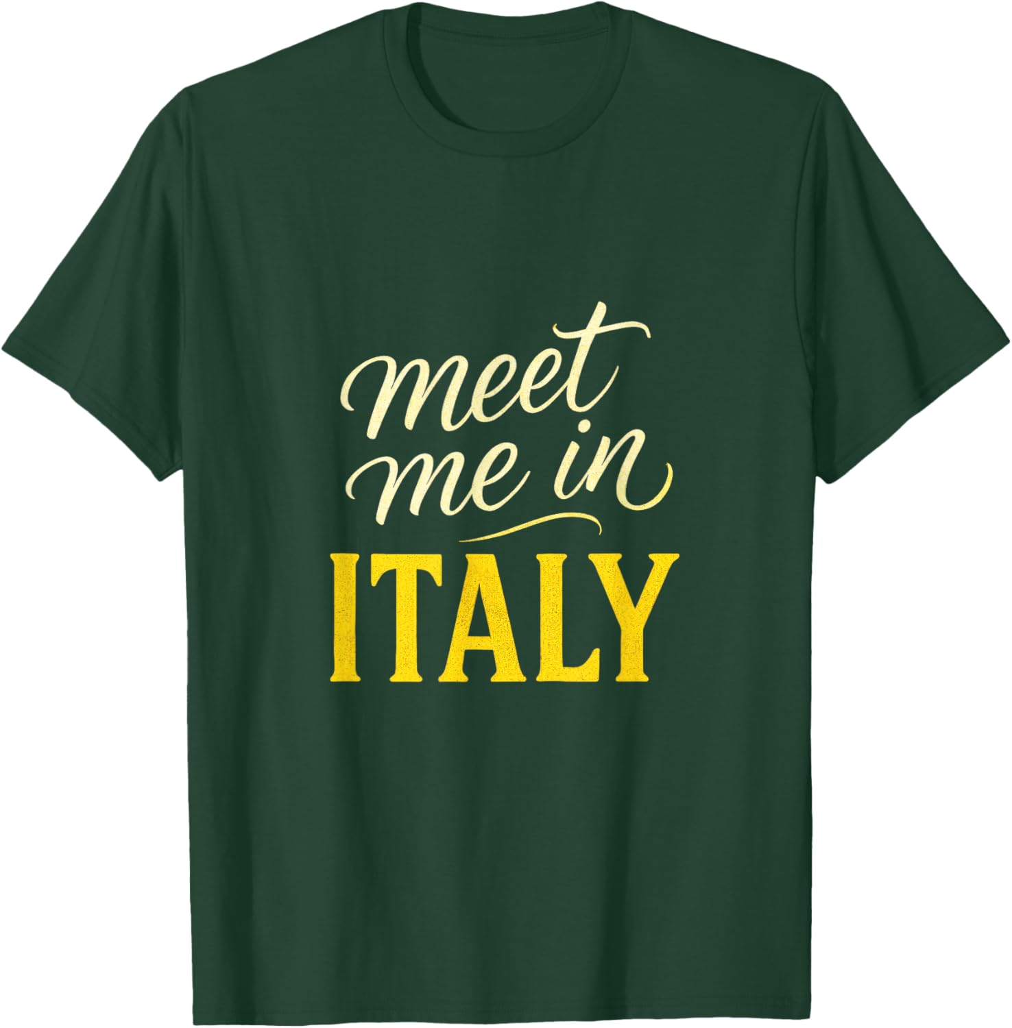 Meet Me in Italy - Travel Adventure Lovers T-Shirt - T-Shirt | Forest