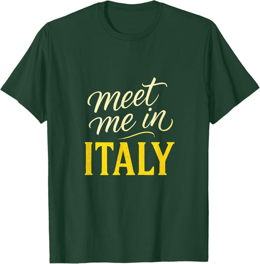 Meet Me in Italy - Travel Adventure Lovers T-Shirt - T-Shirt | Forest