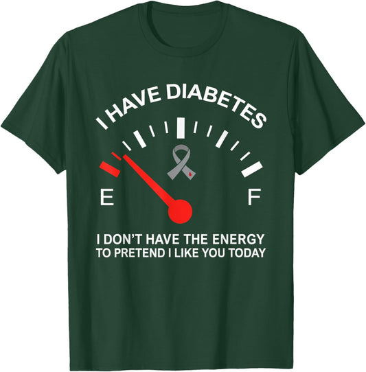 I Have Diabetes I Dont Have The Energy to Pretend I Like You T-Shirt - T-Shirt | Forest