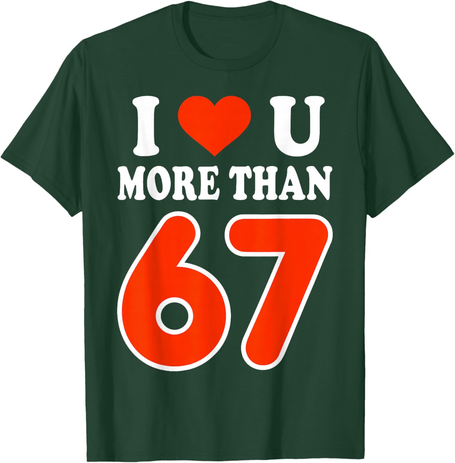 I Love You More Than 67 Valentine’s Day 6 7 Meme 67th Heart T-Shirt - T-Shirt | Forest