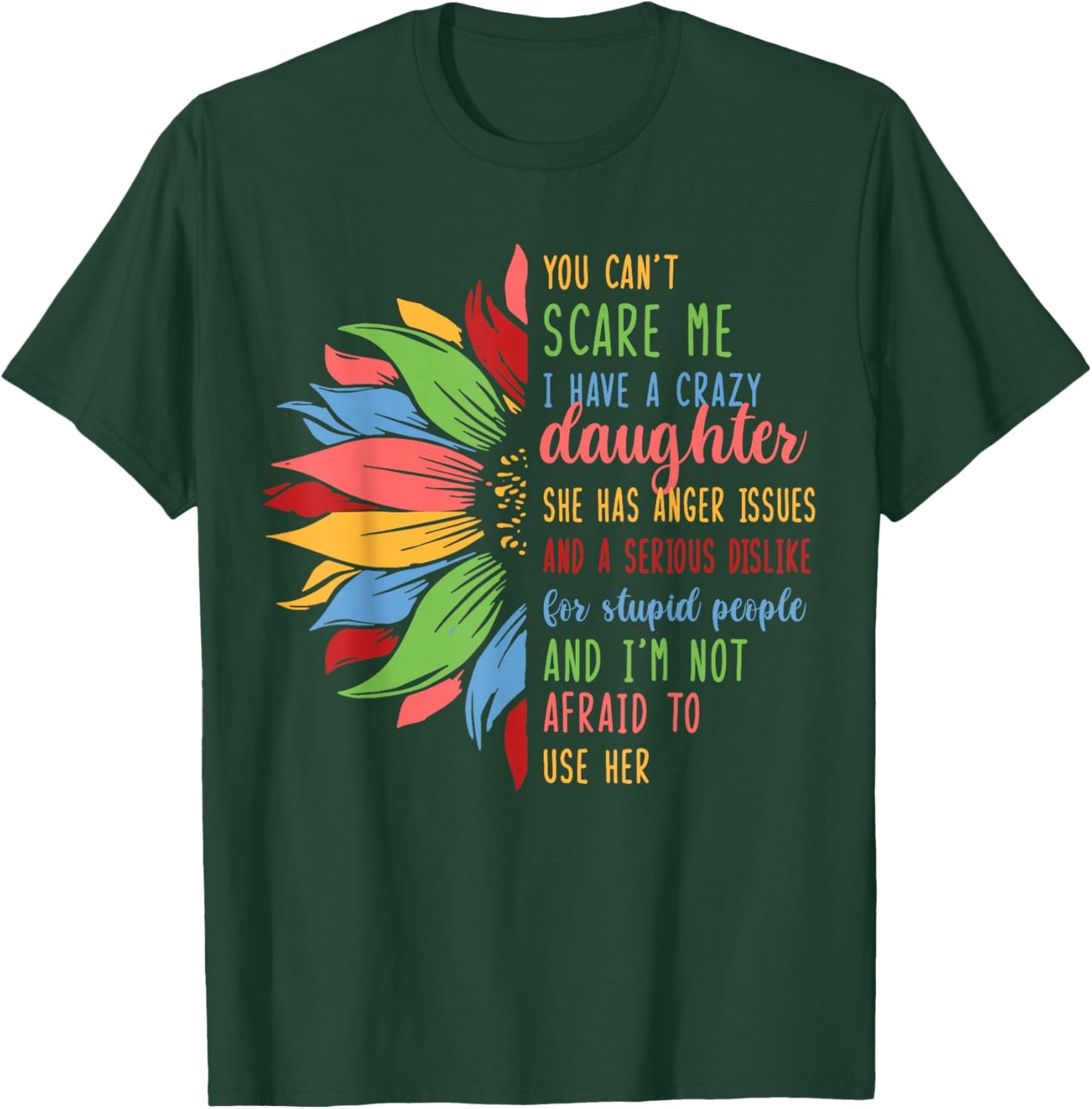 I Have Crazy Daughter She Has Anger Issues Sunflower T-Shirt - T-Shirt | Forest
