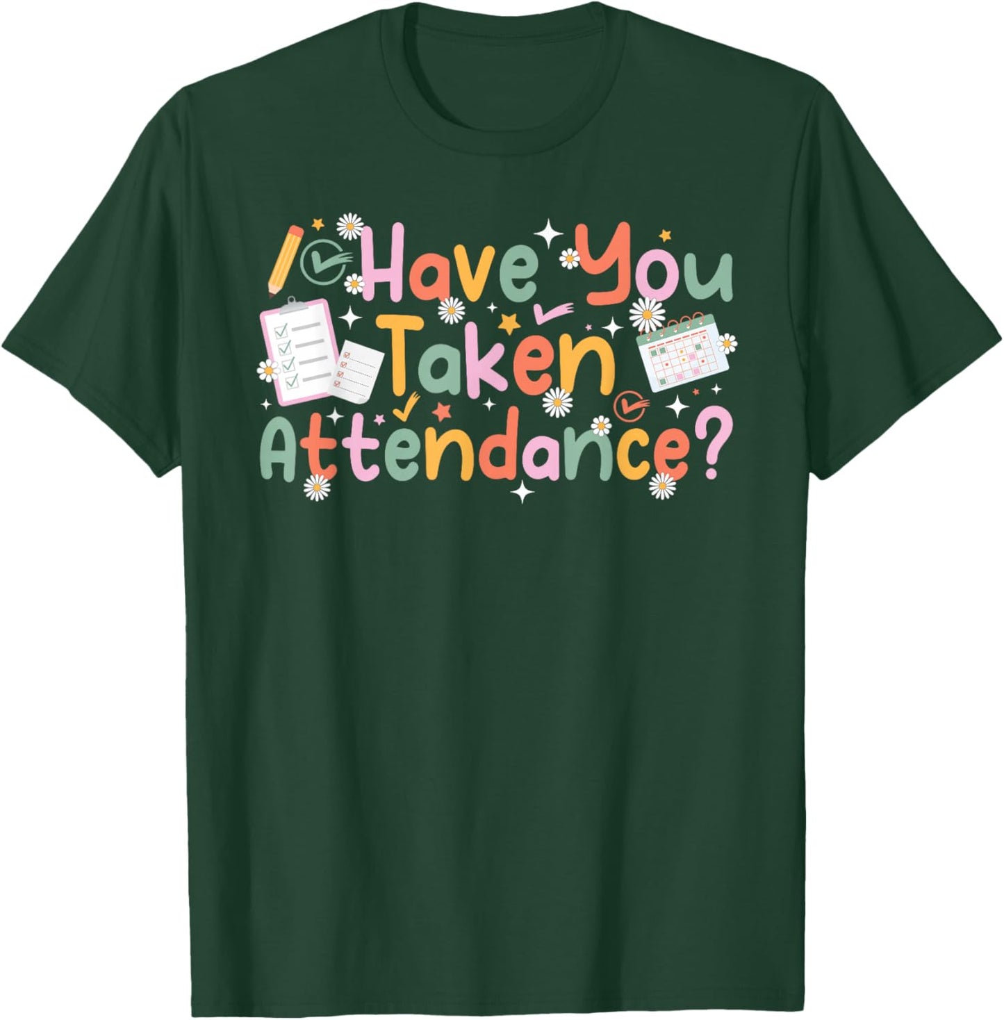 Have You Taken Attendance Clerk Attendance Secretary T-Shirt - T-Shirt | Forest