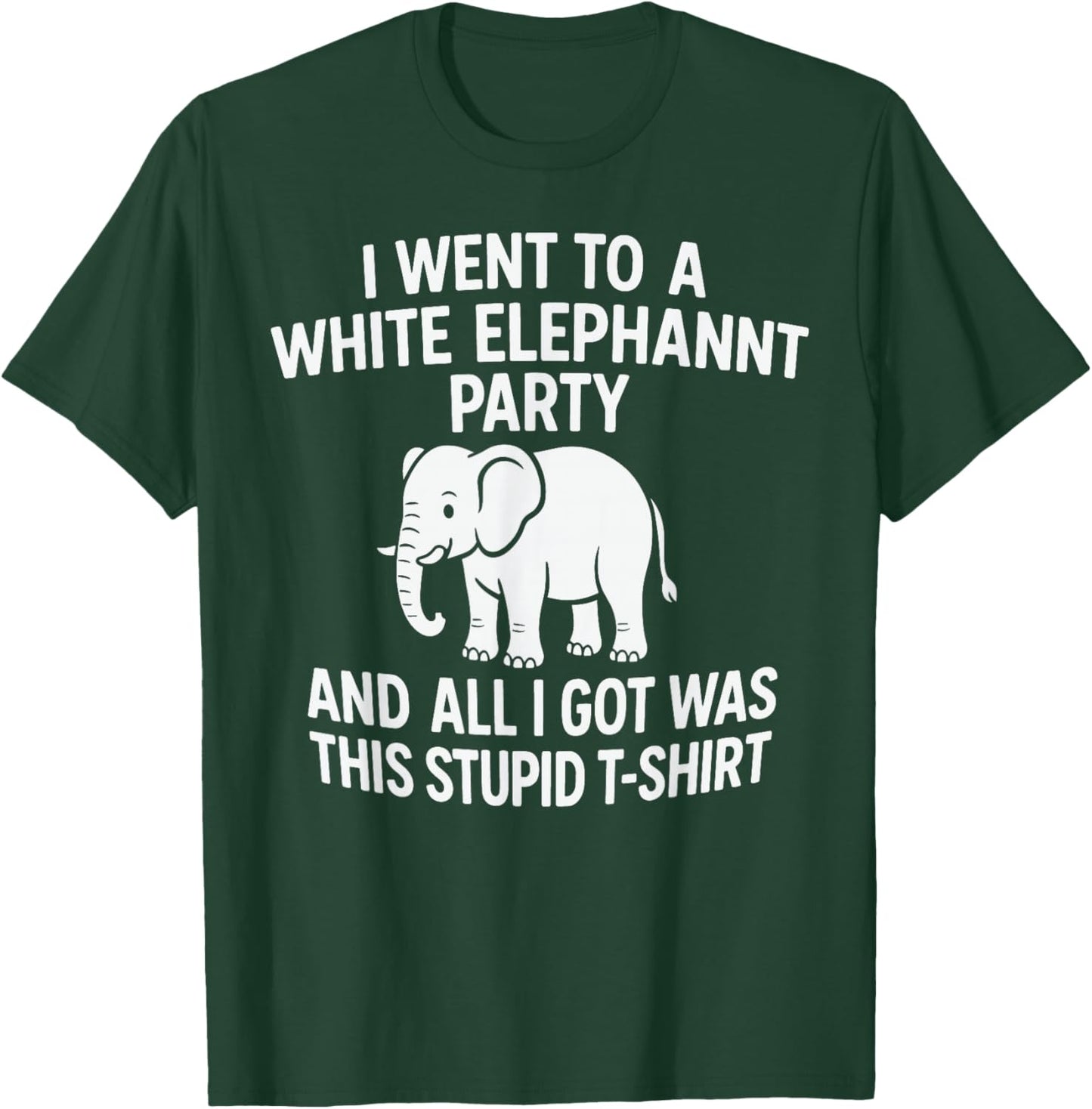 White Elephant Party – All I Got was This Stupid T-Shirt - T-Shirt | Forest