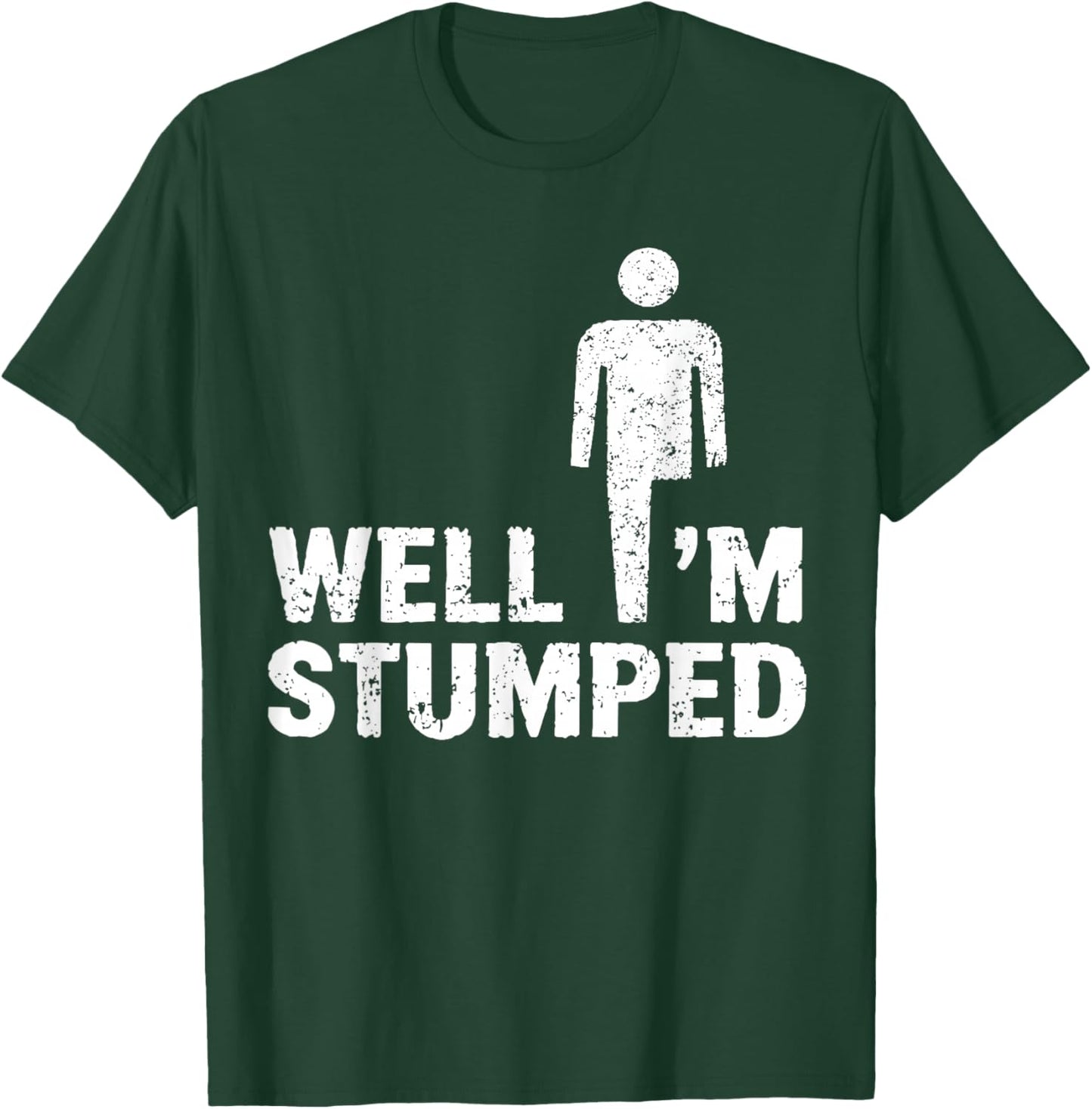 Amputee Funny Shirt Well I'm stumped T-Shirt - T-Shirt | Forest