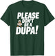 Please Don’t Be a Dupa Funny Polish Humor T-Shirt - T-Shirt | Forest