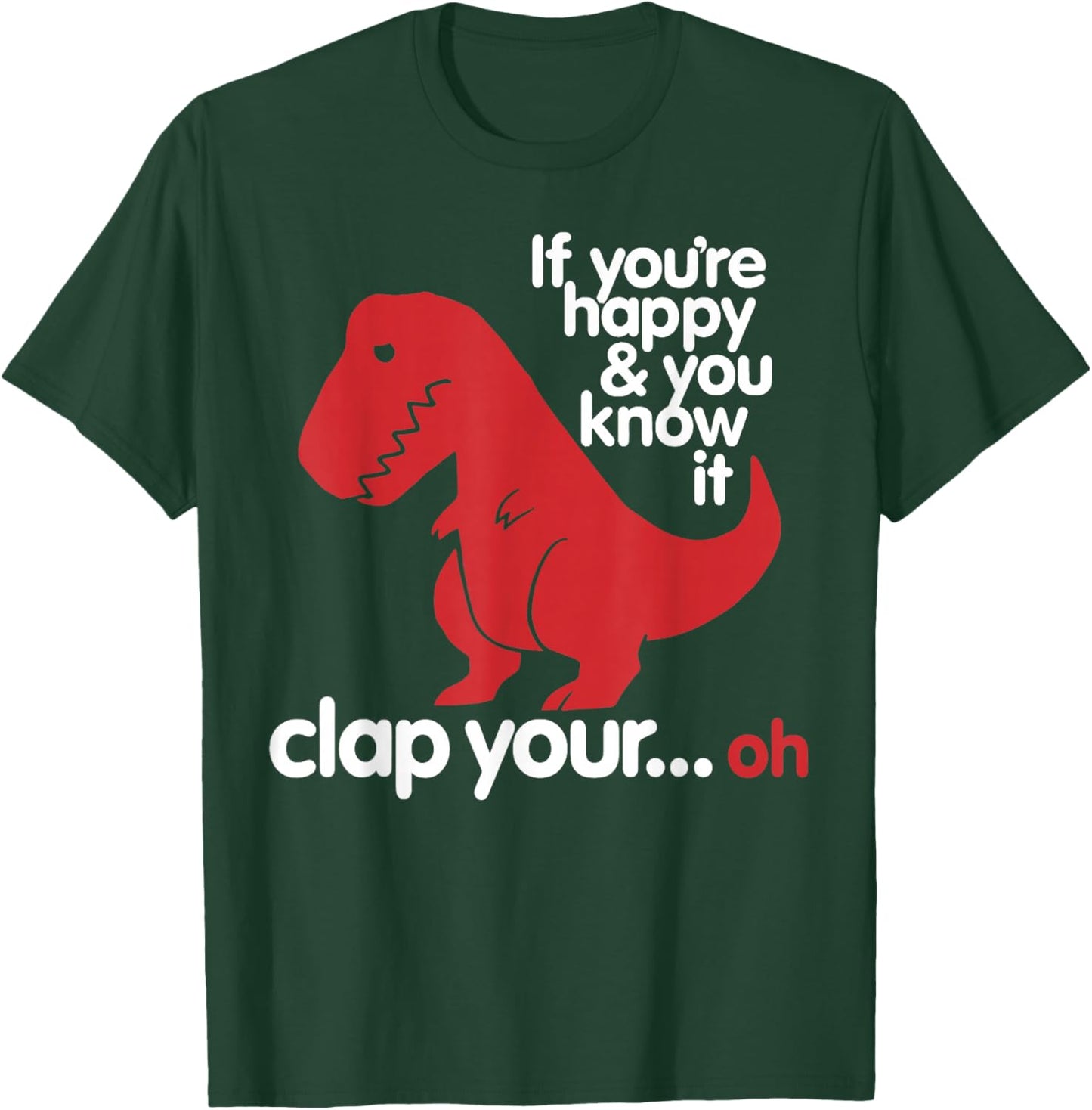 If You're Happy and You Know It Clap Your..oh - Dinosaur T-Shirt - T-Shirt | Forest
