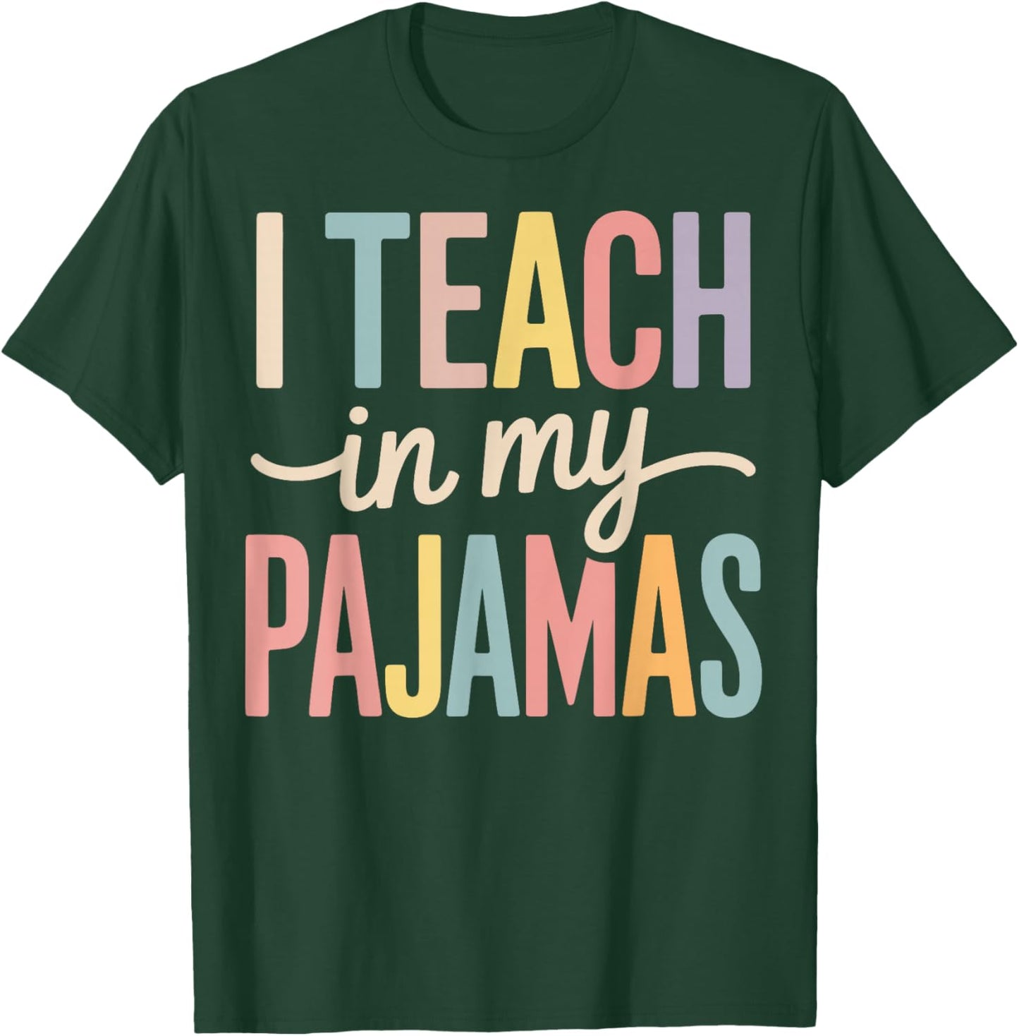 I Teach in My Pajamas T-Shirt - T-Shirt | Forest