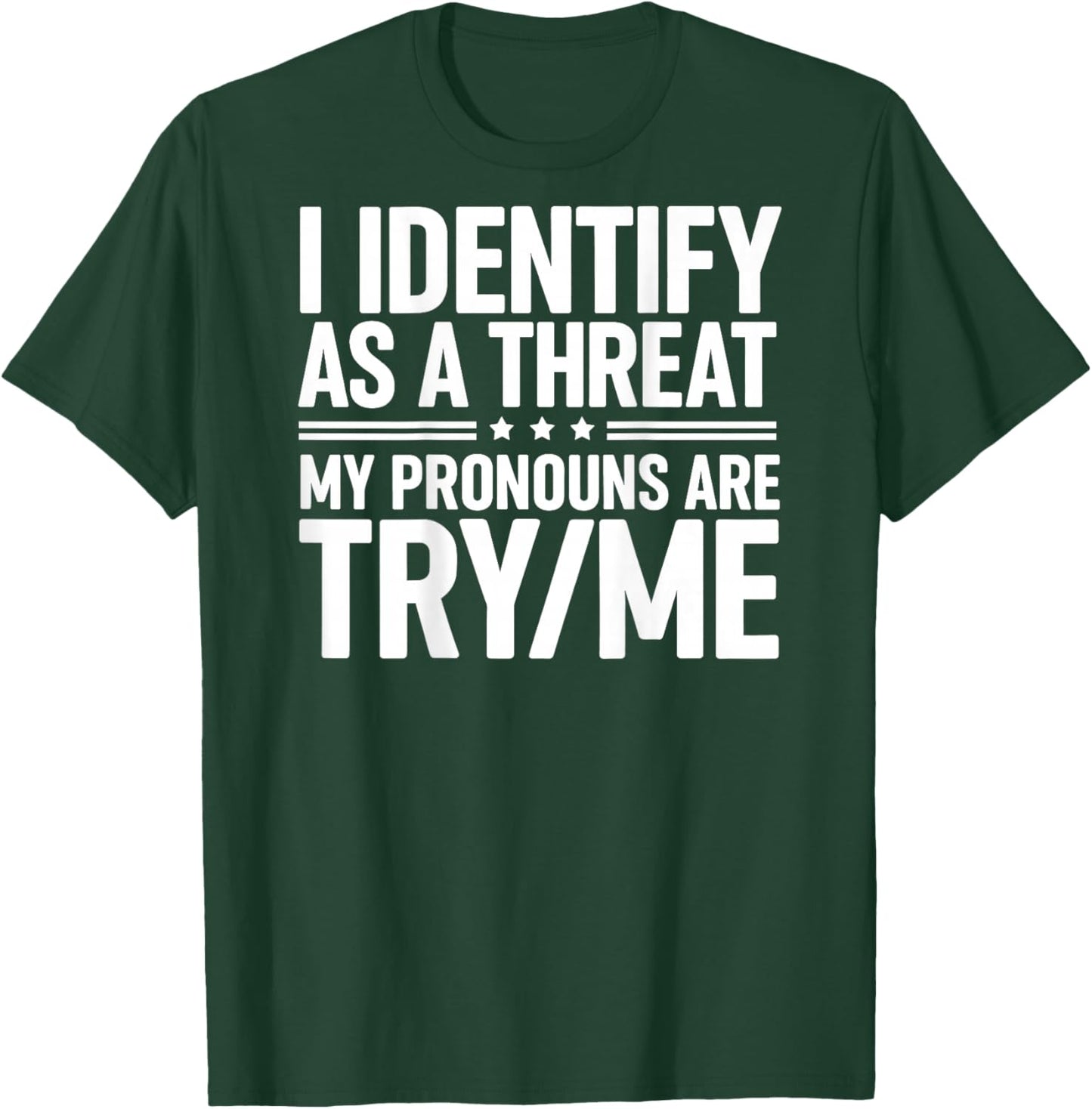 I Identify As A Threat My Pronouns are Try/Me (On Back) T-Shirt - T-Shirt | Forest