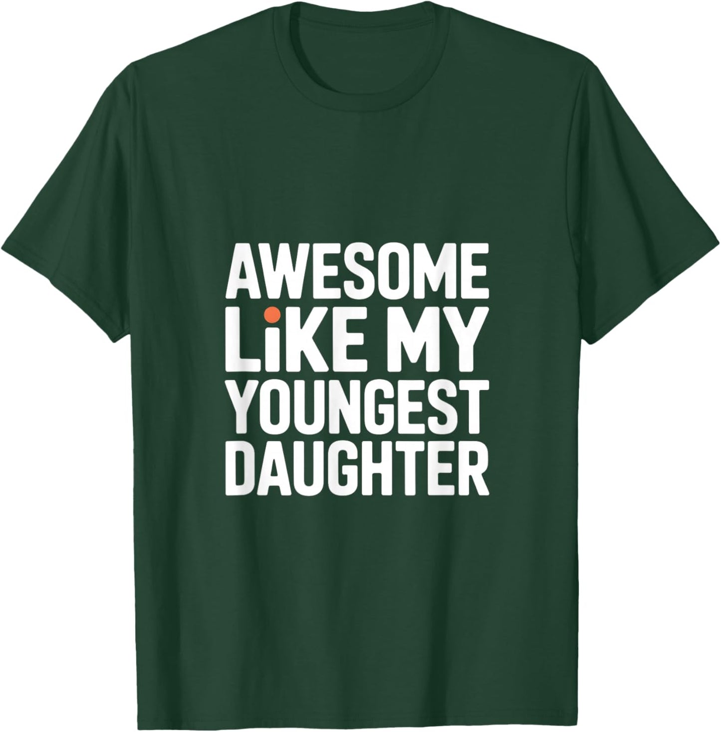Awesome Like My Youngest Daughter T-Shirt - T-Shirt | Forest