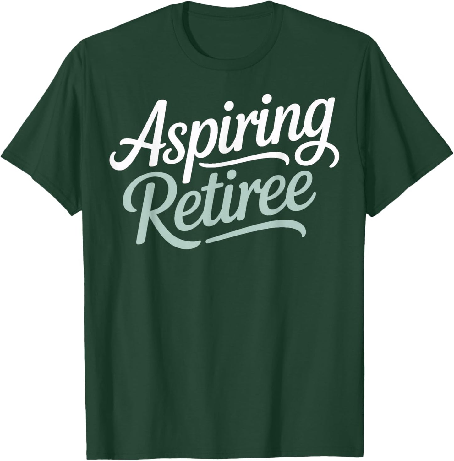 Aspiring Retiree Nearing Retirement Life Change T-Shirt - T-Shirt | Forest