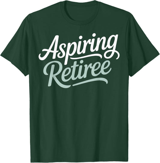 Aspiring Retiree Nearing Retirement Life Change T-Shirt - T-Shirt | Forest