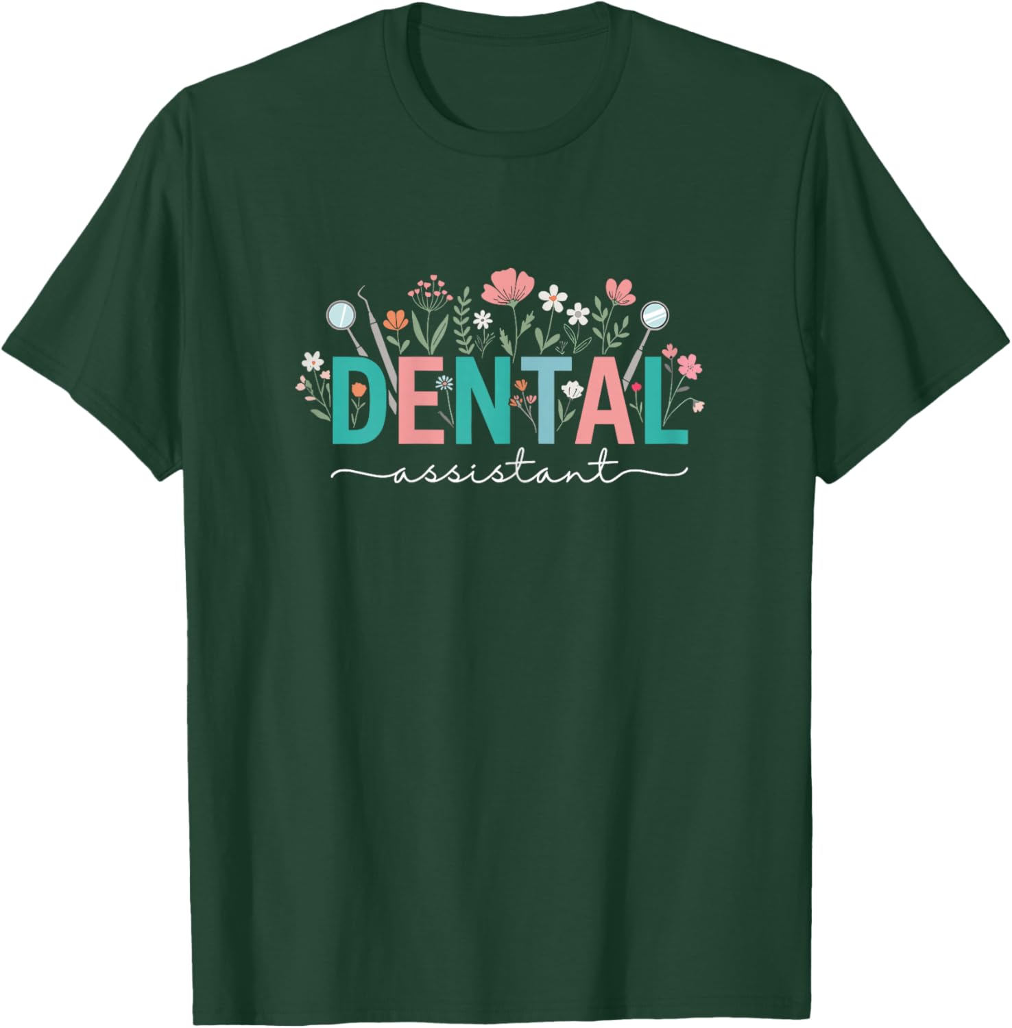 Floral Dental Assistant Hygienist Dentist Appreciation Woman T-Shirt - T-Shirt | Forest