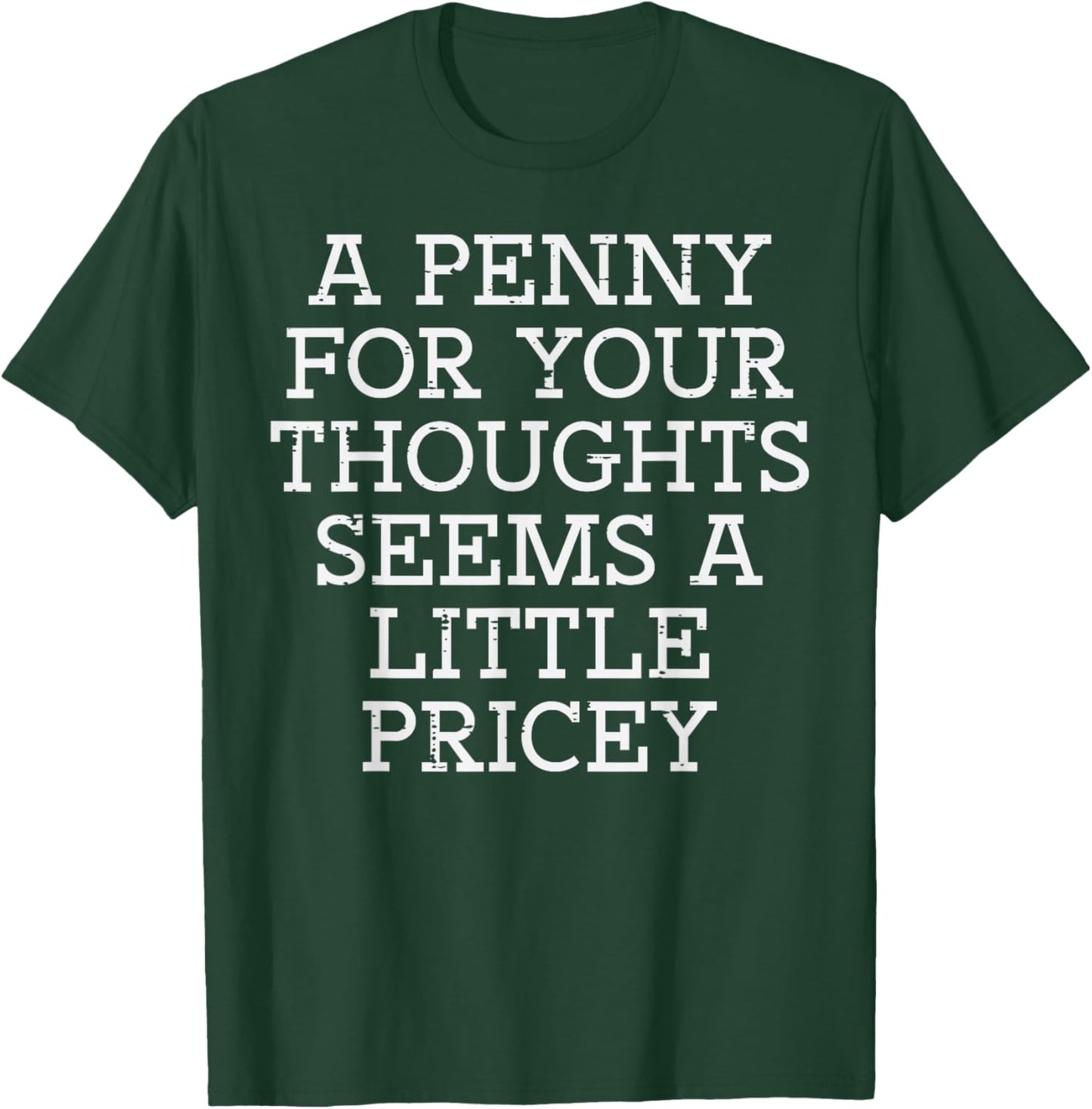A Penny for Your Thoughts Funny Sarcastic Joke Men Women T-Shirt - T-Shirt | Forest