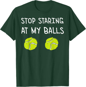Stop Staring at My Balls Tennis Player Coach Joke Tennis T-Shirt - T-Shirt | Forest