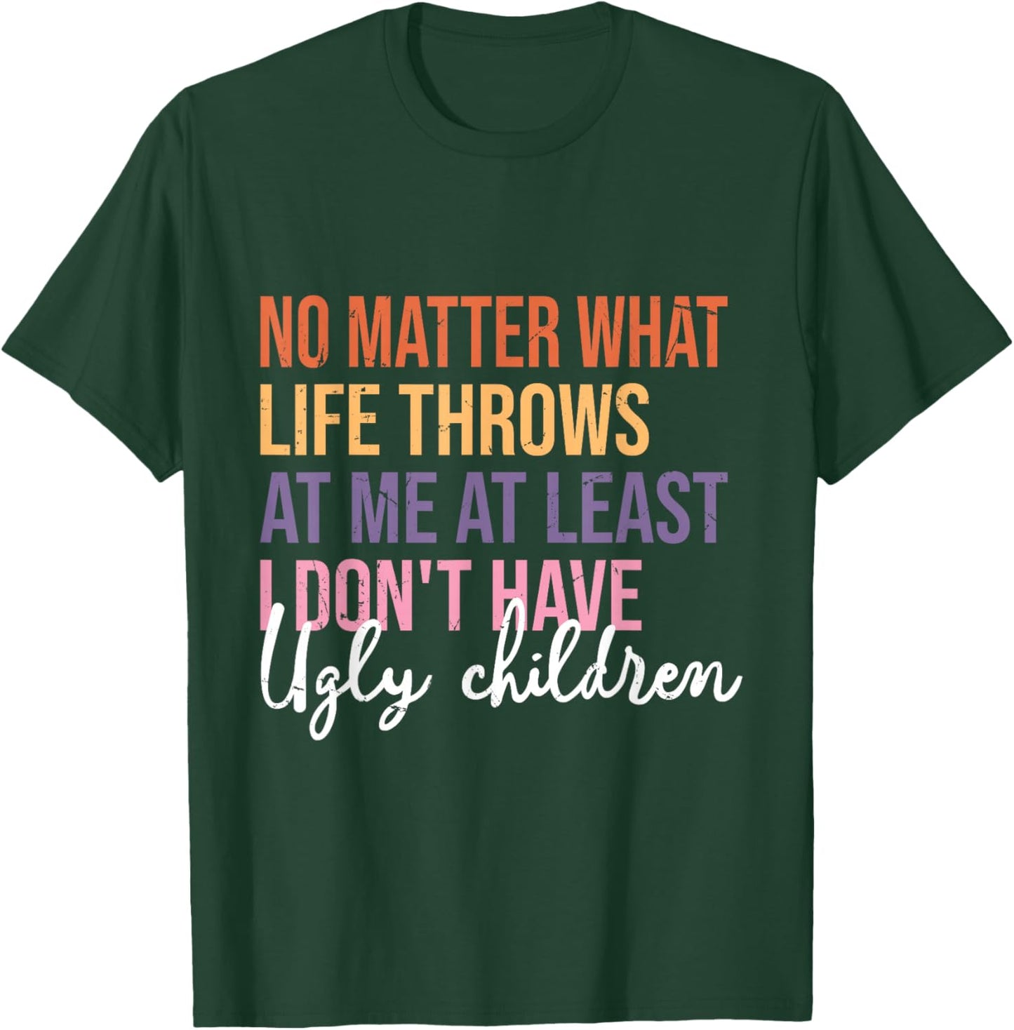 Funny Least I Don't Have Ugly Children T-Shirt - T-Shirt | Forest
