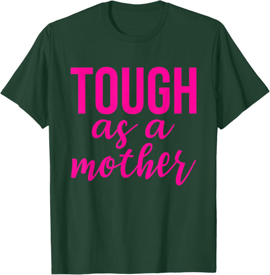 Tough Like a Mother One Tough Mom Mommy Mama Mother's Day T-Shirt - T-Shirt | Forest