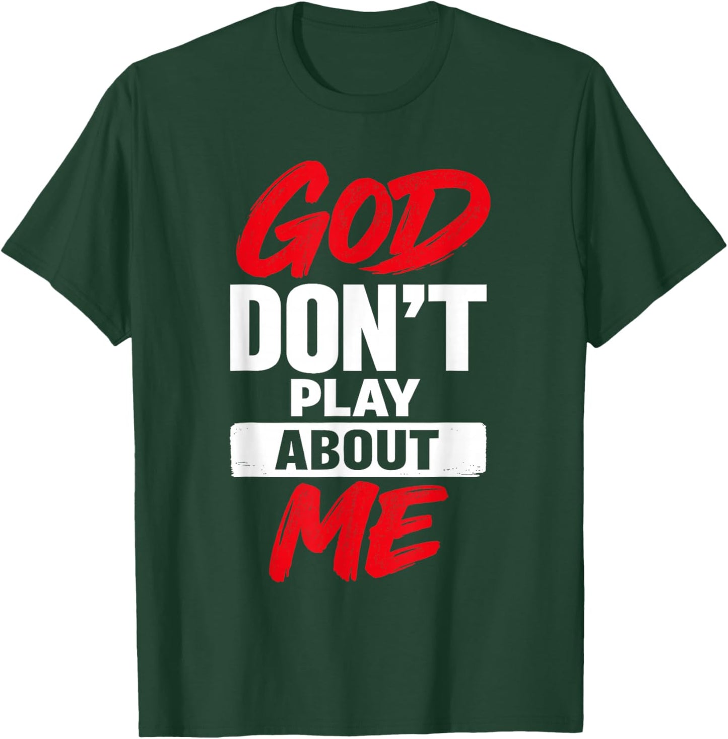 God Don’t Play About Me Christian Jesus Faith Quote T-Shirt - T-Shirt | Forest