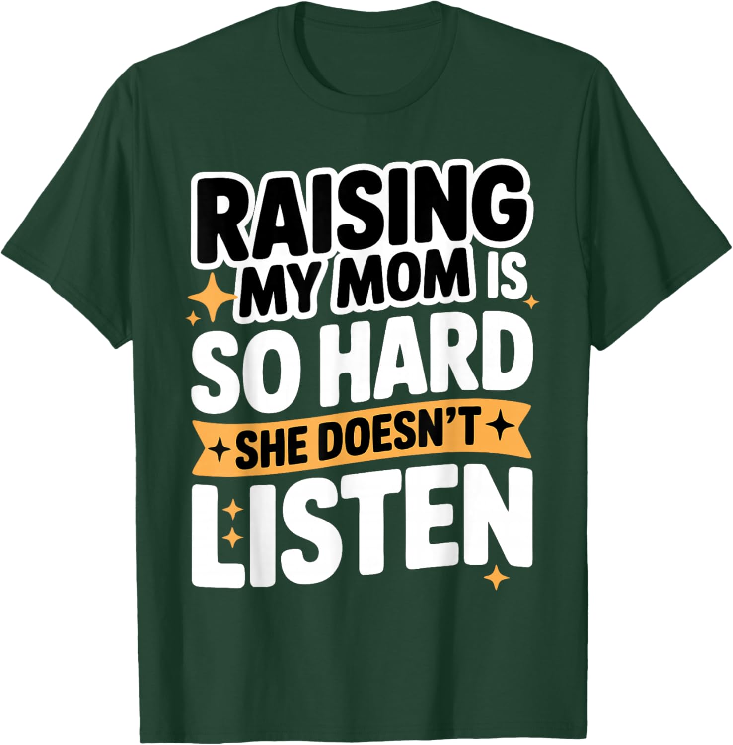 Raising My Mom is So Hard She Doesn't Listen Man Woman Kids T-Shirt - T-Shirt | Forest