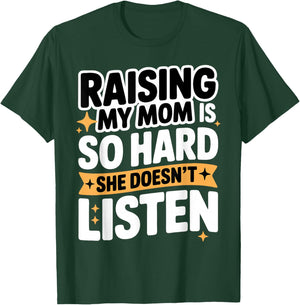 Raising My Mom is So Hard She Doesn't Listen Man Woman Kids T-Shirt - T-Shirt | Forest